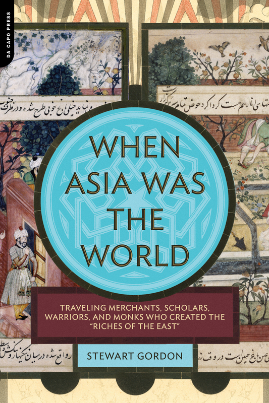 20) When Asia Was the World: Traveling Merchants, Scholars, Warriors, and Monks Who Created the "Riches of the East"